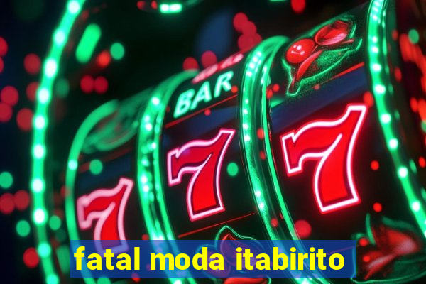 fatal moda itabirito